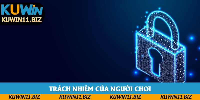 Trách nhiệm trong việc bảo mật thông tin của cược thủ
