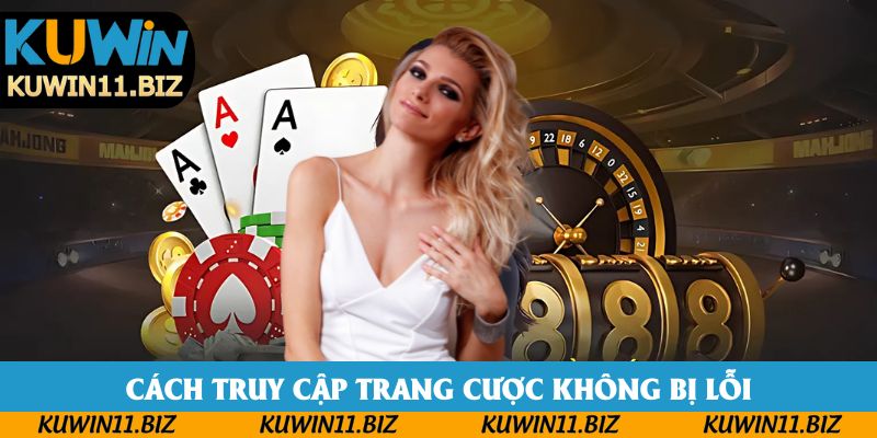 Cách truy cập trang cược không bị lỗi Cách truy cập trang cược không bị lỗi