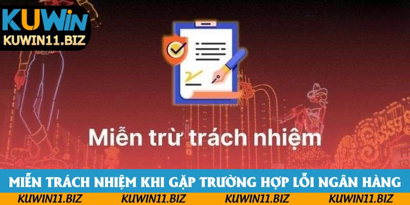 Miễn trách nhiệm khi gặp trường hợp lỗi ngân hàng