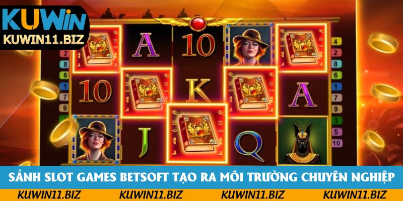 Sảnh slot games Betsoft tạo ra môi trường cá cược chuyên nghiệp