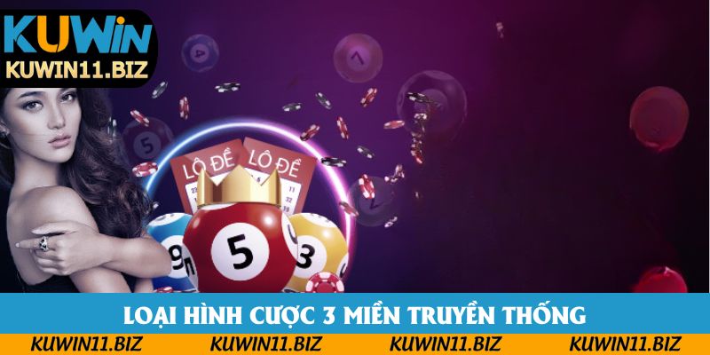 Loại hình cược 3 miền truyền thống Loại hình cược 3 miền truyền thống